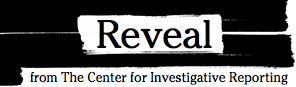 Reveal | from The Center for Investigative Reporting